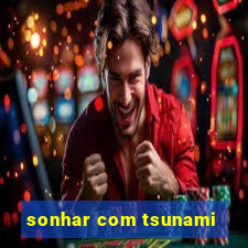 sonhar com tsunami